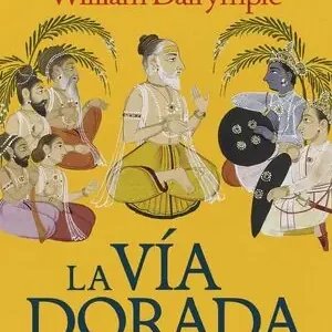Nueva Colección LA VÍA DORADA. CÓMO LA INDIA ANTIGUA TRANSFORMÓ EL MUNDO
