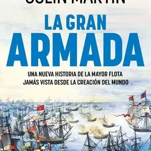 LA GRAN ARMADA. UNA NUEVA HISTORIA DE LA MAYOR FLOTA JAMÁS VISTA DESDE LA CREACIÓN DEL MUNDO Precio Económico